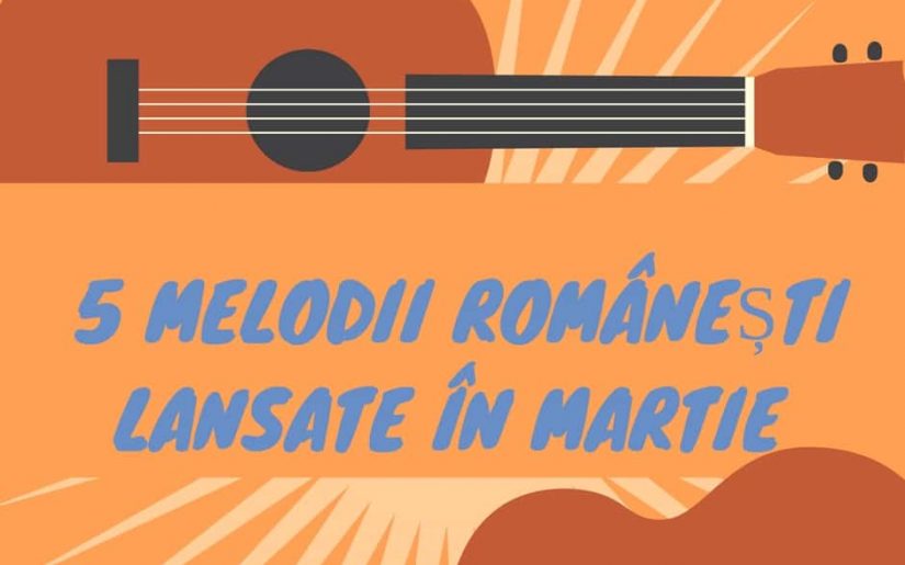 5 melodii românești lansate în martie